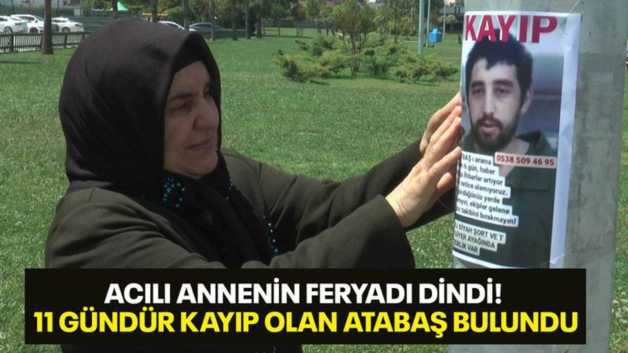 Acılı annenin feryadı dindi! 11 gündür kayıp olan Atabaş bulundu